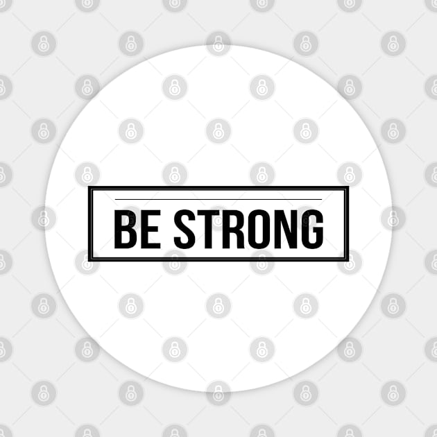 Be Strong Cool Motivational Magnet by Happy - Design